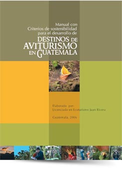 Manual con Criterios de sostenibilidad para el desarrollo de Destinos de Aviturismo en Guatemala
